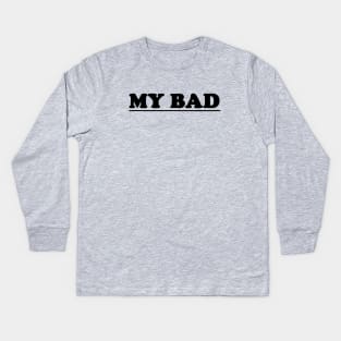 My Bad Kids Long Sleeve T-Shirt